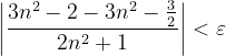\dpi{120} \left | \frac{3n^{2}-2-3n^{2}-\frac{3}{2} }{2n^{2}+1} \right |<\varepsilon